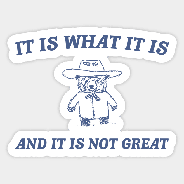 It is what it is and it ain't great Unisex Sticker by Y2KERA